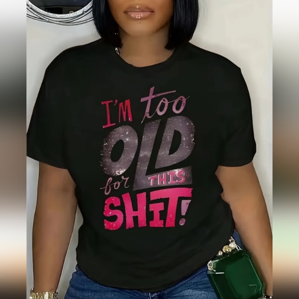 Black Graphic Tee - "I'm Too Old for This Shit!"